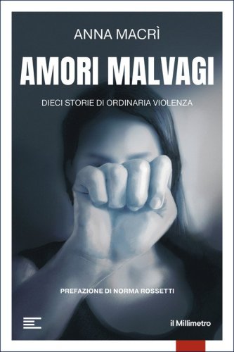 Amori malvagi. Dieci storie di ordinaria violenza