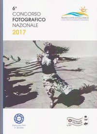 6&deg; Concorso Fotografico Nazionale 2017. Trofeo Citt&agrave; di Follonica