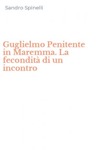 Guglielmo Penitente in Maremma. La fecondit&agrave; di un incontro