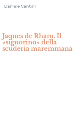 Jaques de Rham. Il &laquo;signorino&raquo; della scuderia maremmana