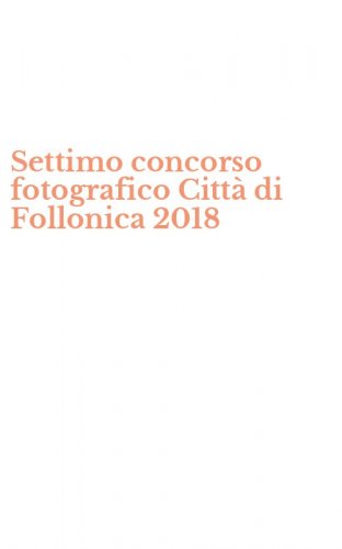 Settimo concorso fotografico Citt&agrave; di Follonica 2018