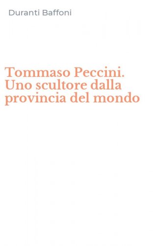 Tommaso Peccini. Uno scultore dalla provincia del mondo