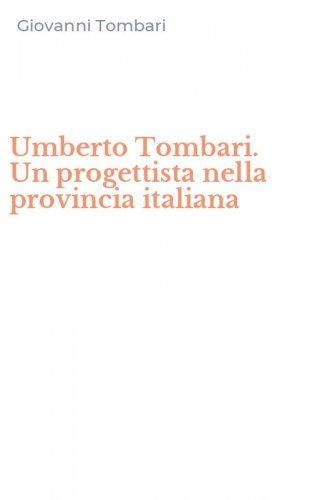 Umberto Tombari. Un progettista nella provincia italiana