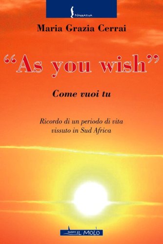As you wish. Come vuoi tu. Ricordi di un periodo di vita vissuto in Sud Africa