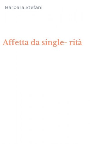 Affetta da single-rit&agrave;
