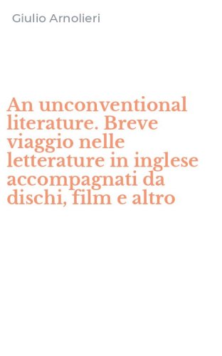 An unconventional literature. Breve viaggio nelle letterature in inglese accompagnati da dischi, film e altro