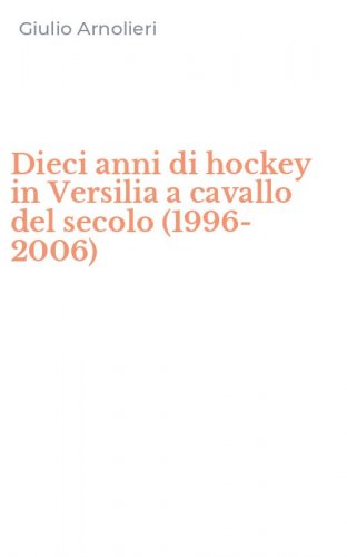 Dieci anni di hockey in Versilia a cavallo del secolo (1996-2006)