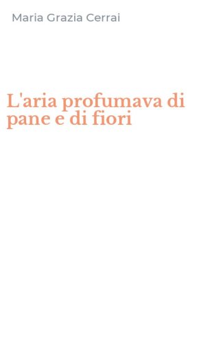 L'aria profumava di pane e di fiori