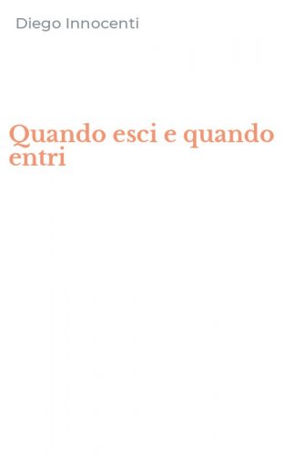 Quando esci e quando entri