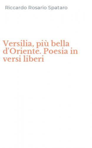 Versilia, pi&ugrave; bella d'Oriente. Poesia in versi liberi