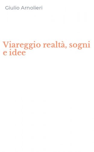 Viareggio realt&agrave;, sogni e idee