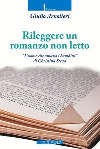 Rileggere un romanzo non letto. &laquo;L'uomo che amava i bambini&raquo; di Christina Stead