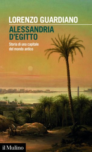 Alessandria d'Egitto. Storia di una capitale del mondo antico