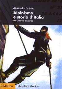 Alpinismo e storia d'Italia. Dall'unit&agrave; alla Resistenza