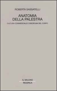Anatomia della palestra. Cultura commerciale e disciplina del corpo