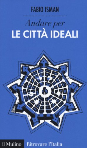 Andare per le citt&agrave; ideali