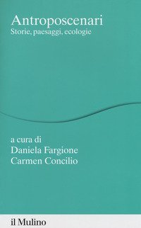 Antroposcenari. Storie, paesaggi, ecologie