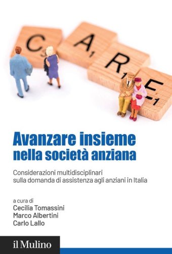 Avanzare insieme nella societ&agrave; anziana. Considerazioni multidisciplinari sulla domanda di assistenza agli anziani in Italia
