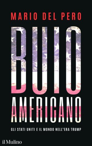Buio americano. Gli Stati Uniti e il mondo nell'era Trump