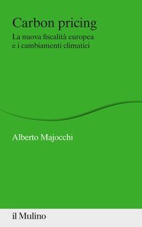 Carbon Pricing. La nuova fiscalit&agrave; europea e i cambiamenti climatici