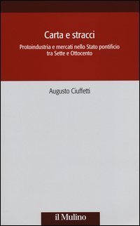 Carta e stracci. Protoindustria e mercati nello Stato Pontificio tra Sette e Ottocento - OTTOCENTO