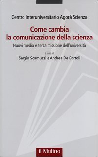Come cambia la comunicazione della scienza. Nuovi media e terza missione dell'universit&agrave;