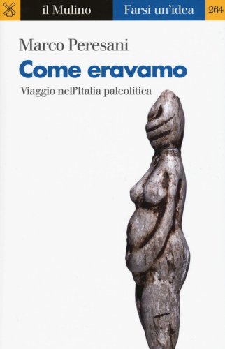 Come eravamo. Viaggio nell'Italia paleolitica