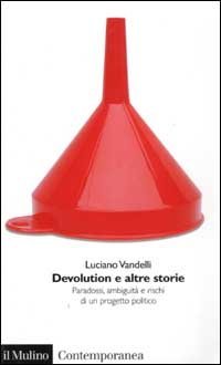 Devolution e altre storie. Paradossi, ambiguit&agrave; e rischi di un progetto politico