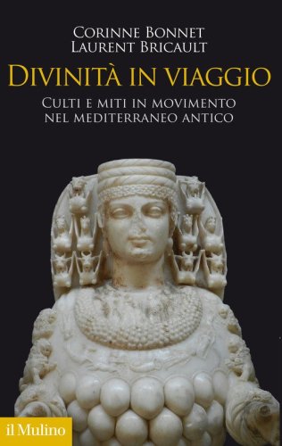 Divinit&agrave; in viaggio. Culti e miti in movimento nel Mediterraneo antico