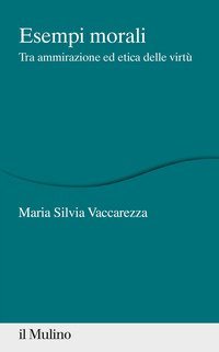 Esempi morali. Tra ammirazione ed etica delle virt&ugrave;