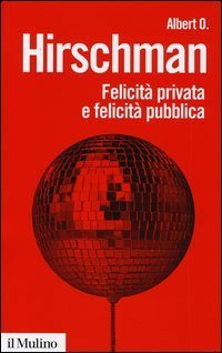 Felicit&agrave; privata e felicit&agrave; pubblica