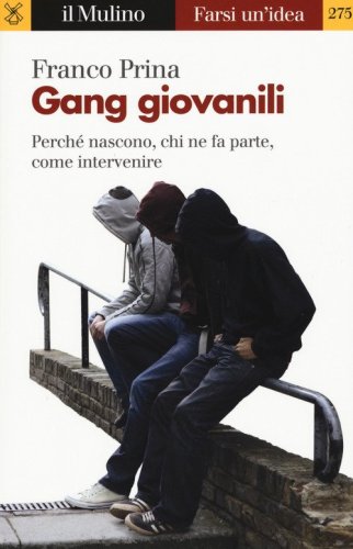 Gang giovanili. Perch&eacute; nascono, chi ne fa parte, come intervenire