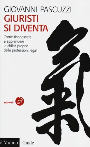 Giuristi si diventa. Come riconoscere e apprendere le abilit&agrave; proprie delle professioni legali