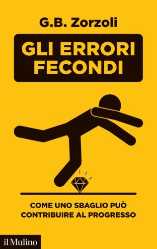 Gli errori fecondi. Come uno sbaglio pu&ograve; contribuire al progresso