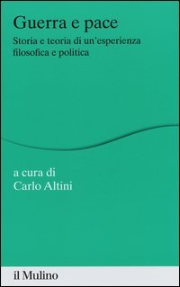 Guerra e pace. Storia e teoria di un'esperienza filosofica e politica