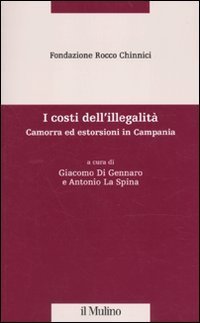 I costi dell'illegalit&agrave;. Camorra ed estorsioni in Campania