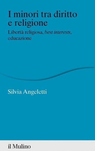 I minori tra diritto e religione. Libert&agrave; religiosa, best interests, educazione