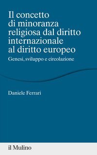 Il concetto di minoranza religiosa dal diritto internazionale al diritto europeo. Genesi, sviluppo e circolazione