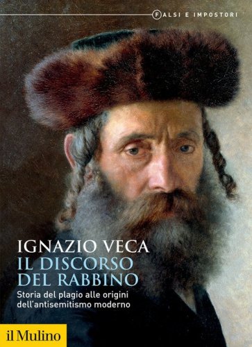 Il discorso del rabbino. Storia del plagio alle origini dell'antisemitismo moderno. Falsi e impostori