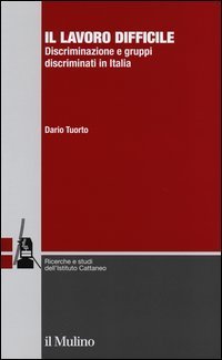 Il lavoro difficile. Discriminazione e gruppi discriminati in Italia