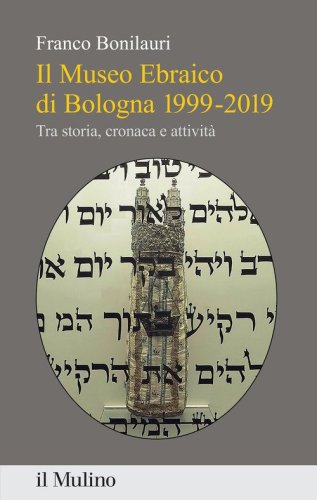 Il Museo Ebraico di Bologna 1999-2019. Tra storia, cronaca e attivit&agrave;