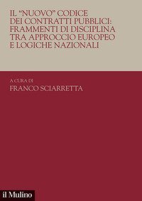 Il &laquo;nuovo&raquo;. Codice dei contratti pubblici: frammenti di disciplina tra approccio europeo e logiche nazionali
