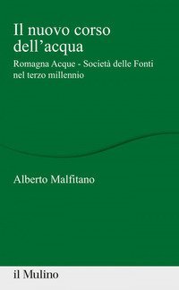 Il nuovo corso dell'acqua. Romagna Acque - Societ&agrave; delle Fonti nel terzo millennio