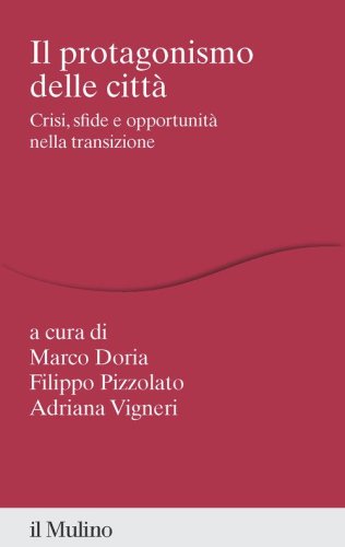 Il protagonismo delle citt&agrave;. Crisi, sfide e opportunit&agrave; nella transizione
