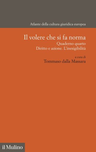 Il volere che si fa norma. Quaderno quarto. Diritto e azione. L'inesigibilit&agrave;