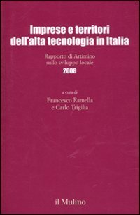 Imprese e territori dell'alta tecnologia in Italia. Rapporto di Artimino sullo sviluppo locale 2008