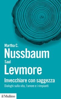 Invecchiare con saggezza. Dialoghi sulla vita, l'amore e i rimpianti