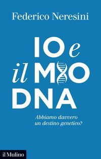 Io e il mio DNA. Abbiamo davvero un destino genetico?