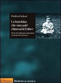 La bambina che non pot&egrave; chiamarsi Esther. Storie di ordinaria ingiustizia ai tempi del nazismo