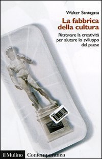 La fabbrica della cultura. Ritrovare la creativit&agrave; per aiutare lo sviluppo del paese